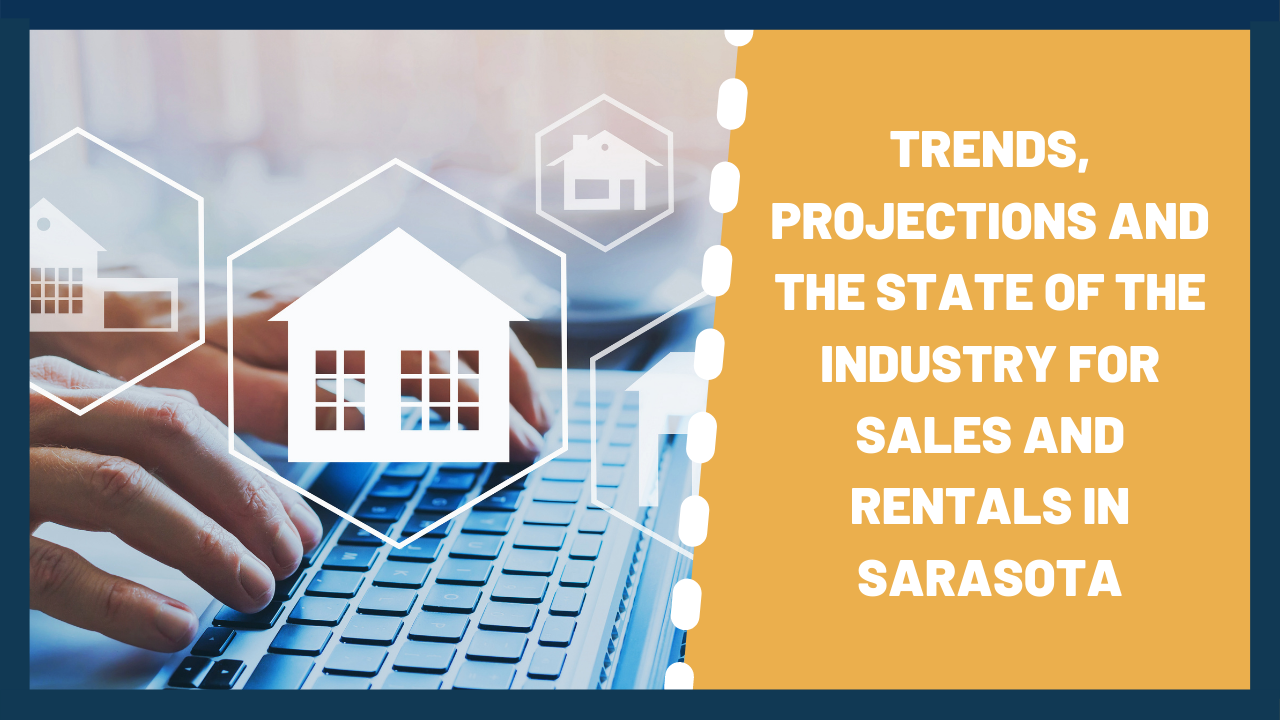 Trends, Projections and the State of the Industry for Sales and Rentals in Sarasota