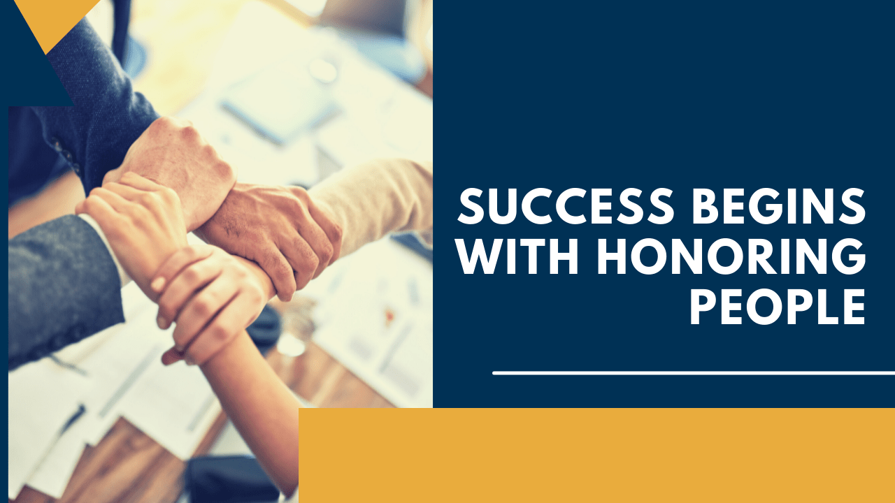 Success Begins with Honoring People