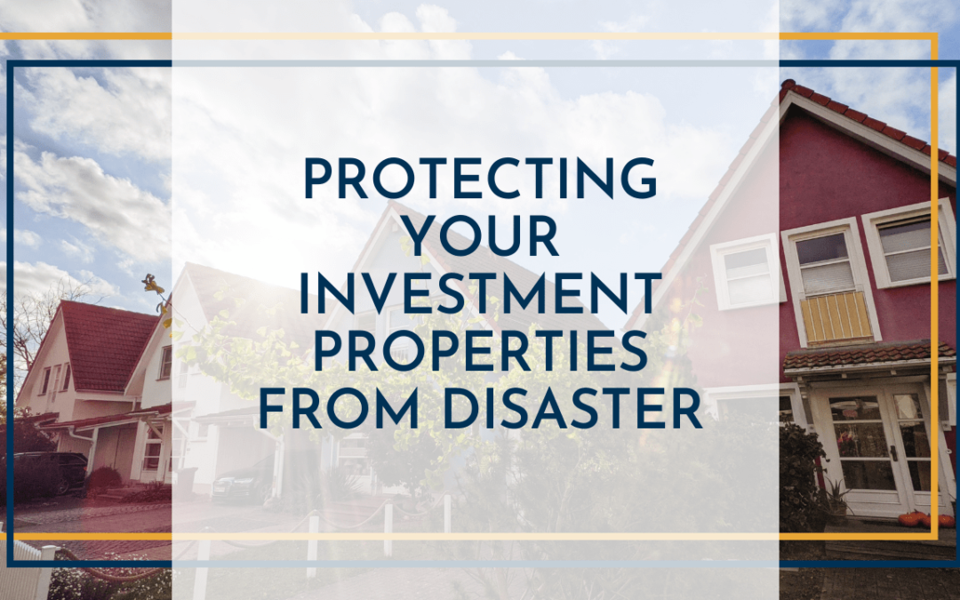 Protecting Your Investment Properties from Disaster