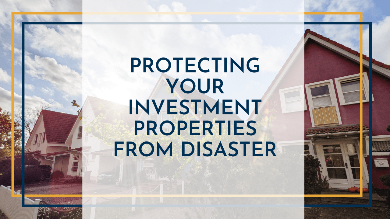 Protecting Your Investment Properties from Disaster